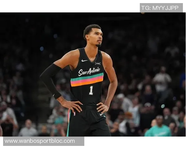 文班亚马强势登场对阵雷霆展现绝佳实力只为一次精彩示范