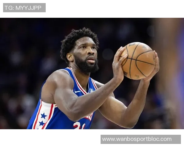 恩比德分享复出心路历程期待明天的状态与表现如何