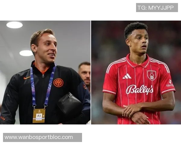 诺丁汉森林与国米谈判弗拉泰西交易恩多耶或成交易筹码